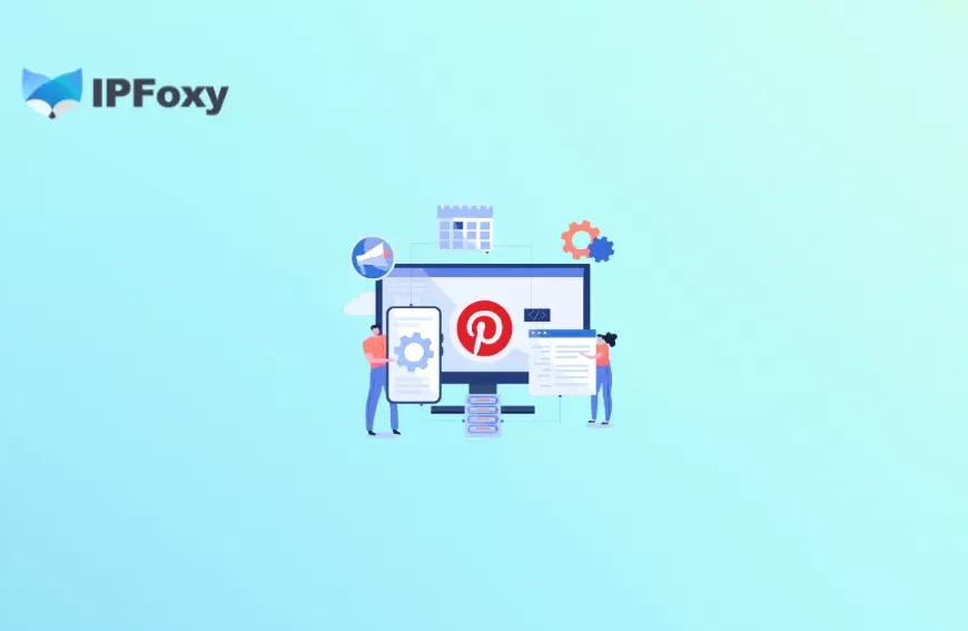 2026Pinterest养号实操：从注册到运营全攻略